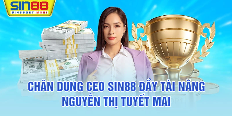 Chân dung CEO Sin88 đầy tài năng - Nguyễn Thị Tuyết Mai