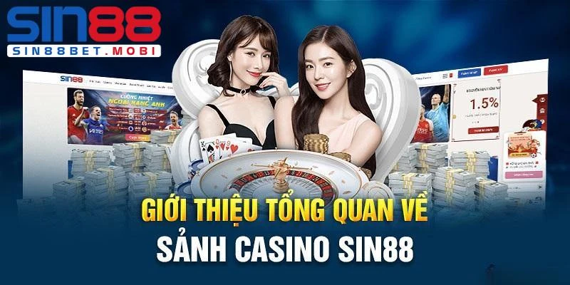 Thông tin khái quát về chuyên mục Casino Sin88 đến hội viên