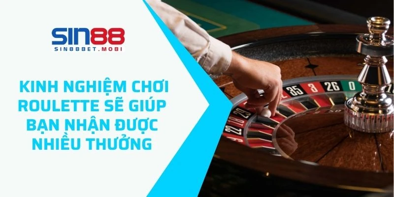 Nắm được kinh nghiệm chơi Roulette sẽ giúp bạn nhận được nhiều thưởng