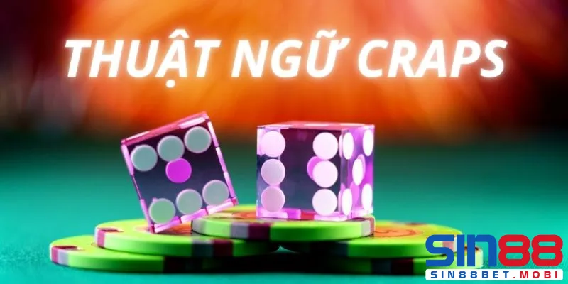 Thuật ngữ craps là thông tin quan trọng người chơi cần biết