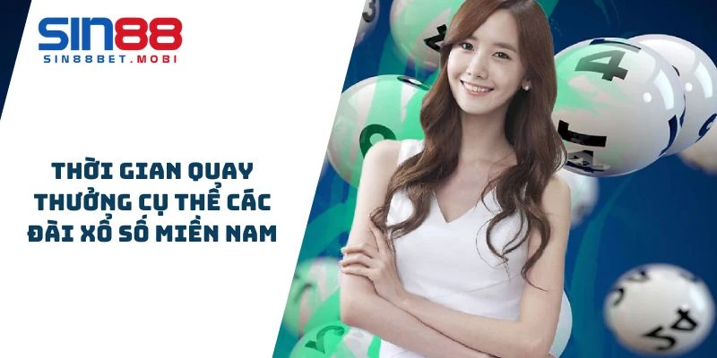 Thời gian quay thưởng cụ thể các đài xổ số miền Nam